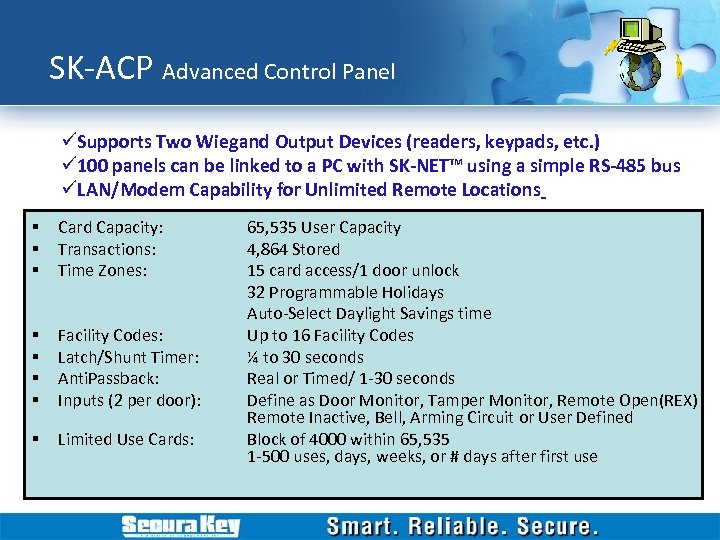 SK-ACP Advanced Control Panel üSupports Two Wiegand Output Devices (readers, keypads, etc. ) ü