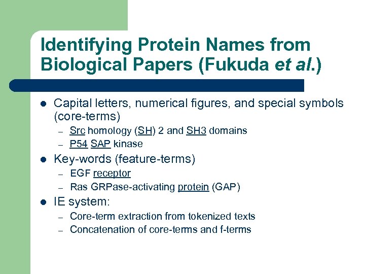 Identifying Protein Names from Biological Papers (Fukuda et al. ) l Capital letters, numerical