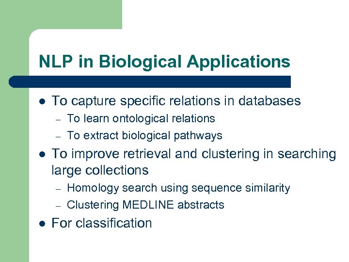 NLP in Biological Applications l To capture specific relations in databases – – l