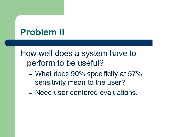 Problem II How well does a system have to perform to be useful? –