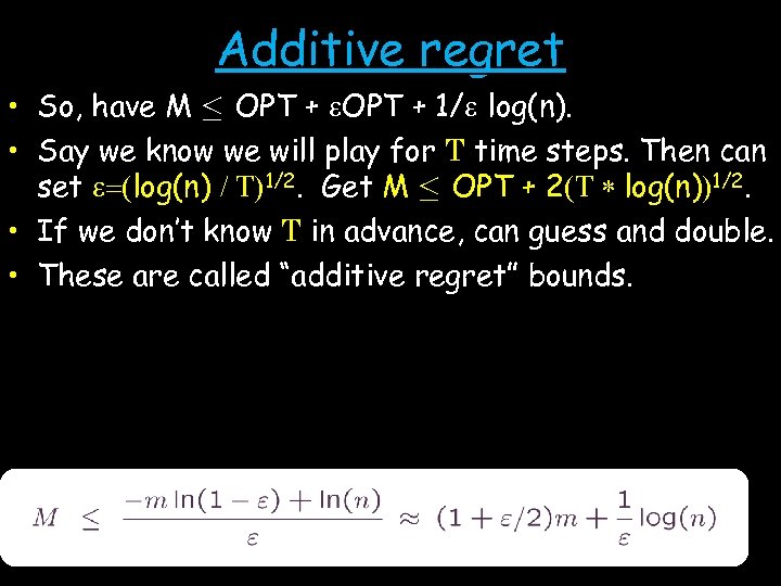Additive regret • So, have M · OPT + e. OPT + 1/e log(n).
