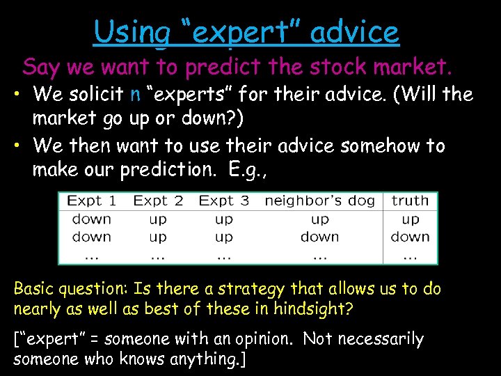 Using “expert” advice Say we want to predict the stock market. • We solicit