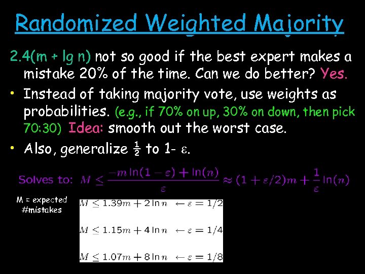 Randomized Weighted Majority 2. 4(m + lg n) not so good if the best