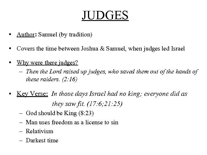 JUDGES • Author: Samuel (by tradition) • Covers the time between Joshua & Samuel,