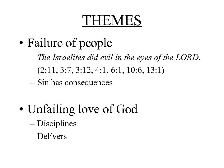 THEMES • Failure of people – The Israelites did evil in the eyes of