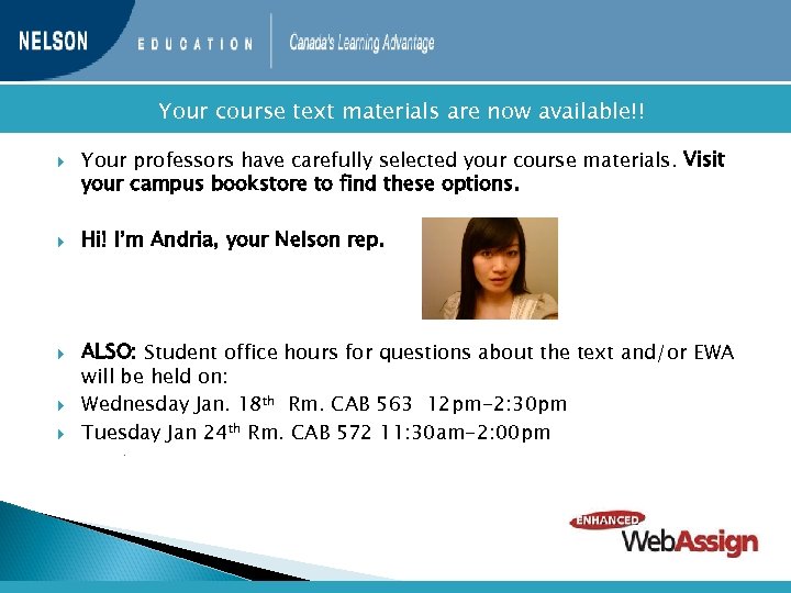  Your course text materials are now available!! Your professors have carefully selected your