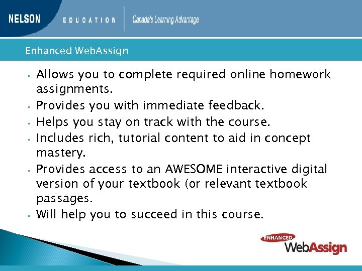  Enhanced • • • Web. Assign Allows you to complete required online homework