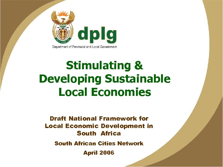 Stimulating & Developing Sustainable Local Economies Draft National Framework for Local Economic Development in