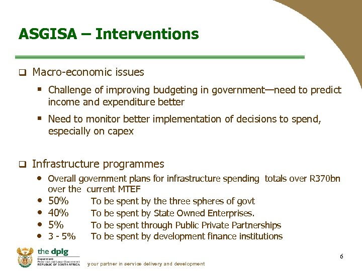 ASGISA – Interventions q Macro-economic issues § Challenge of improving budgeting in government—need to