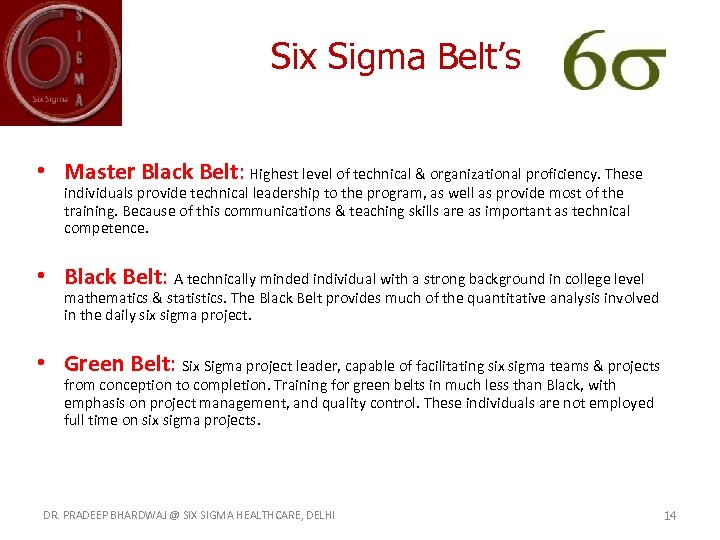 Six Sigma Belt’s • Master Black Belt: Highest level of technical & organizational proficiency.