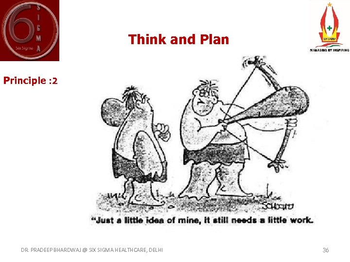 Think and Plan Principle : 2 DR. PRADEEP BHARDWAJ @ SIX SIGMA HEALTHCARE, DELHI
