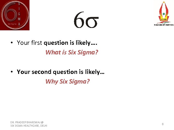  • Your first question is likely…. What is Six Sigma? • Your second