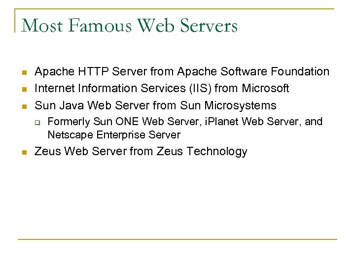 Most Famous Web Servers n n n Apache HTTP Server from Apache Software Foundation