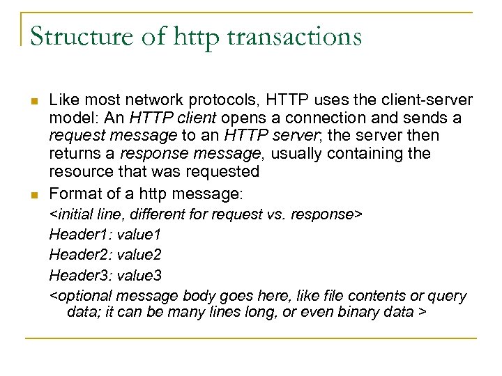 Structure of http transactions n n Like most network protocols, HTTP uses the client-server