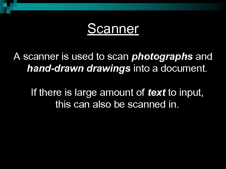 Scanner A scanner is used to scan photographs and hand-drawn drawings into a document.