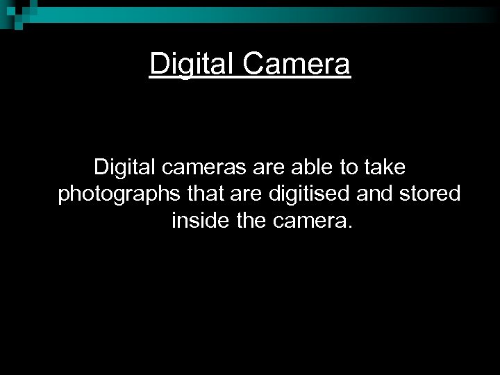 Digital Camera Digital cameras are able to take photographs that are digitised and stored