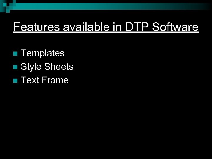 Features available in DTP Software Templates n Style Sheets n Text Frame n 