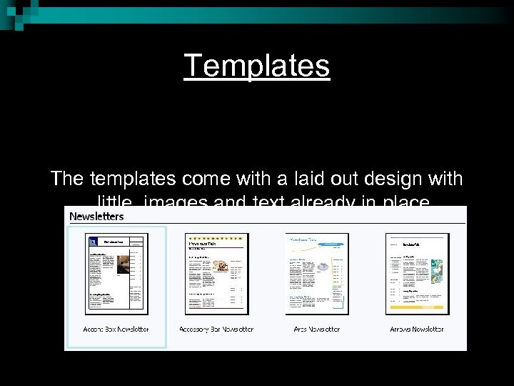 Templates The templates come with a laid out design with little, images and text