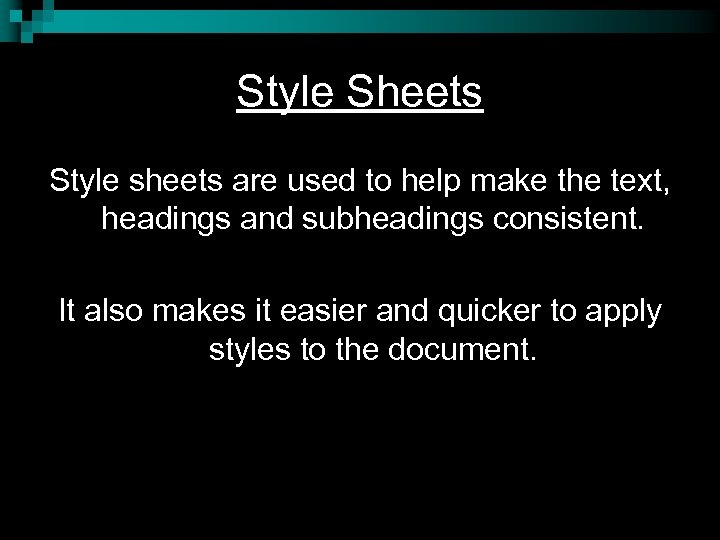 Style Sheets Style sheets are used to help make the text, headings and subheadings