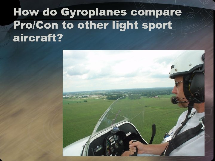 How do Gyroplanes compare Pro/Con to other light sport aircraft? 