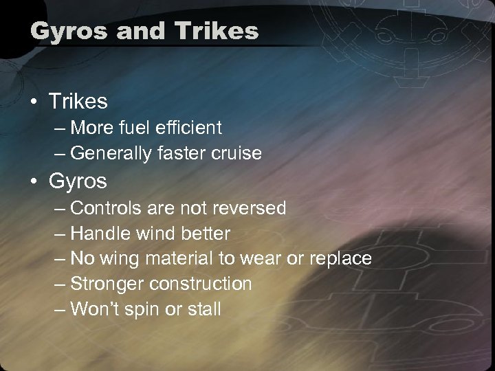Gyros and Trikes • Trikes – More fuel efficient – Generally faster cruise •