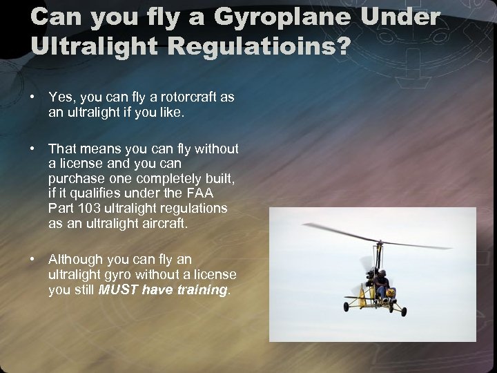 Can you fly a Gyroplane Under Ultralight Regulatioins? • Yes, you can fly a