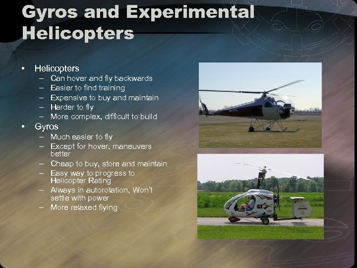 Gyros and Experimental Helicopters • Helicopters – – – • Can hover and fly