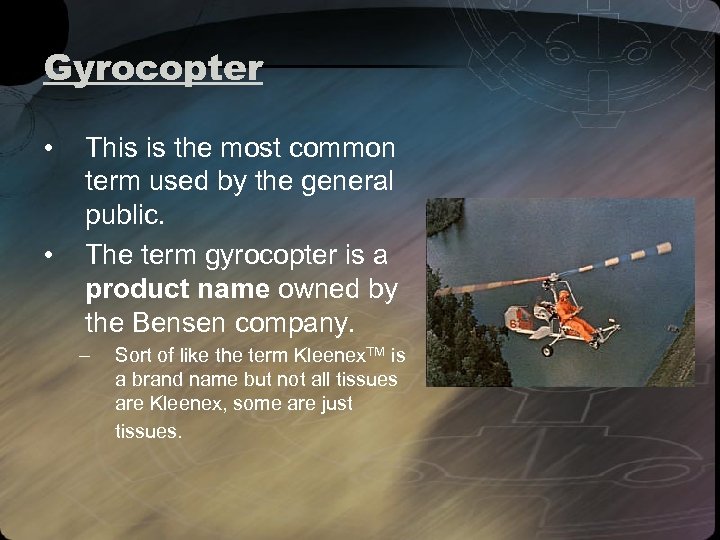 Gyrocopter • • This is the most common term used by the general public.