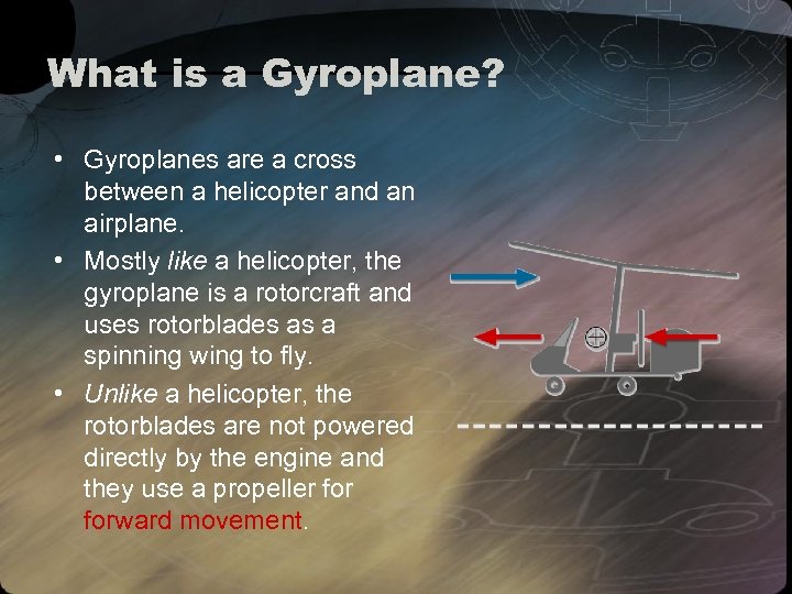 What is a Gyroplane? • Gyroplanes are a cross between a helicopter and an