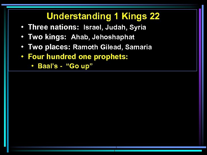 Understanding 1 Kings 22 • • Three nations: Israel, Judah, Syria Two kings: Ahab,