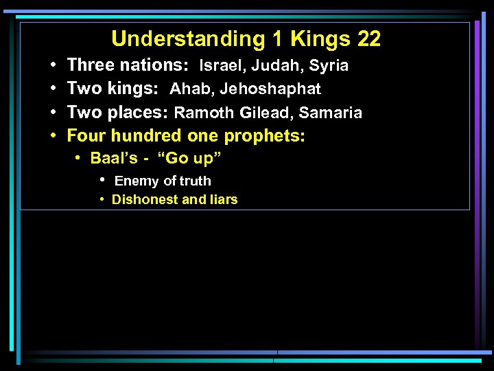 Understanding 1 Kings 22 • • Three nations: Israel, Judah, Syria Two kings: Ahab,