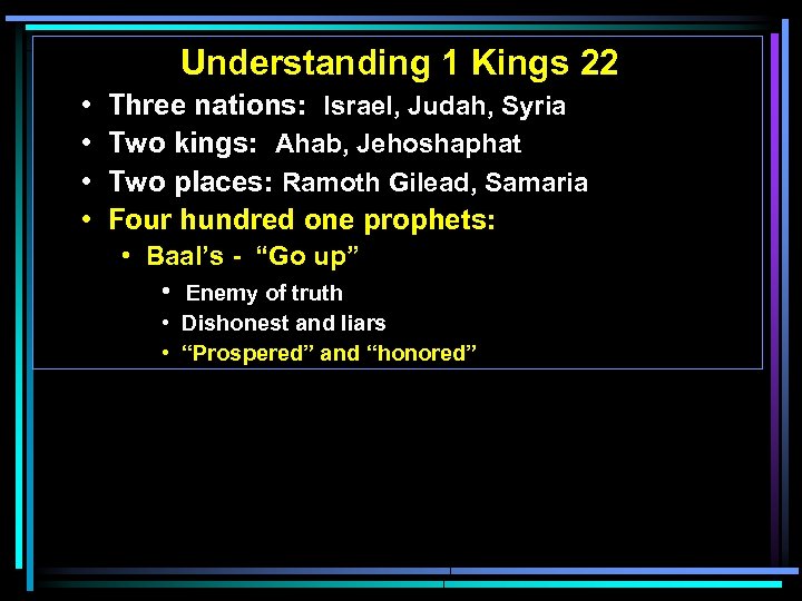 Understanding 1 Kings 22 • • Three nations: Israel, Judah, Syria Two kings: Ahab,