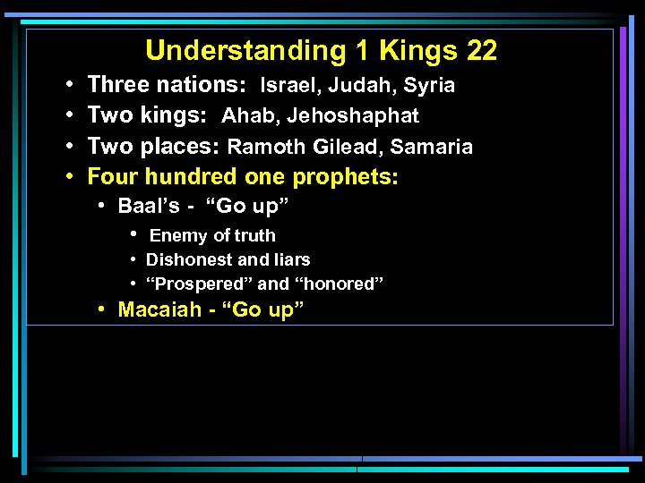 Understanding 1 Kings 22 • • Three nations: Israel, Judah, Syria Two kings: Ahab,