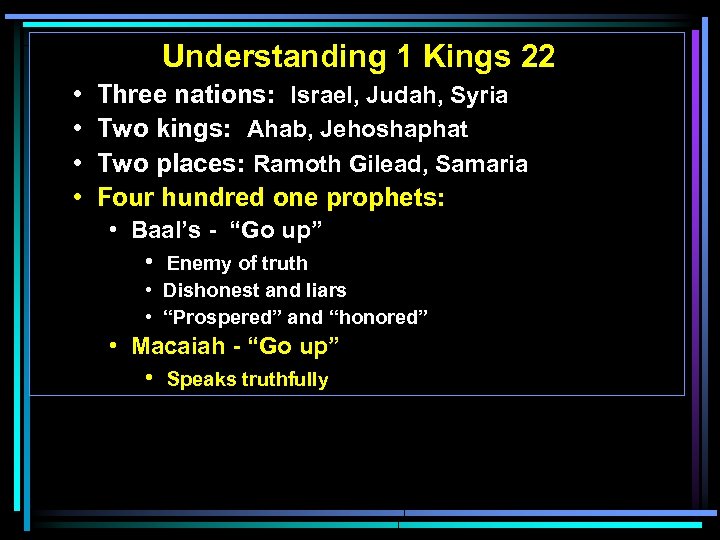 Understanding 1 Kings 22 • • Three nations: Israel, Judah, Syria Two kings: Ahab,