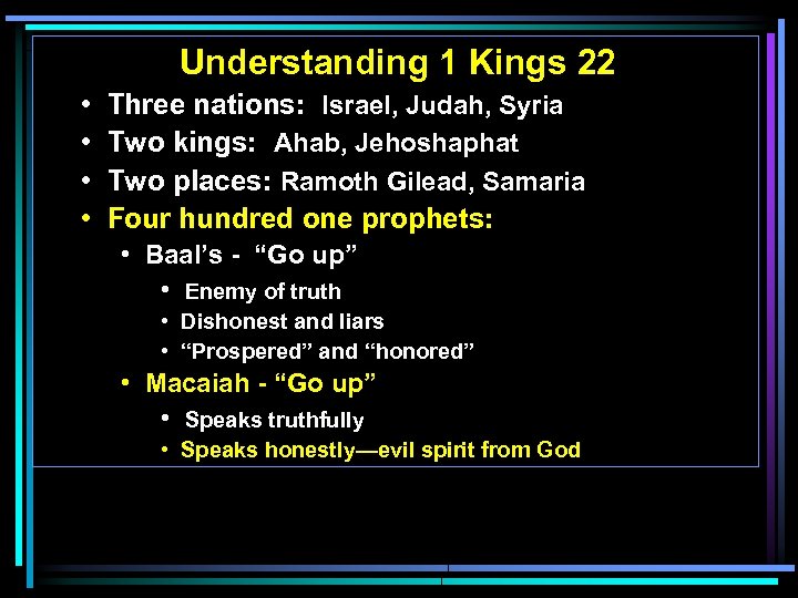 Understanding 1 Kings 22 • • Three nations: Israel, Judah, Syria Two kings: Ahab,