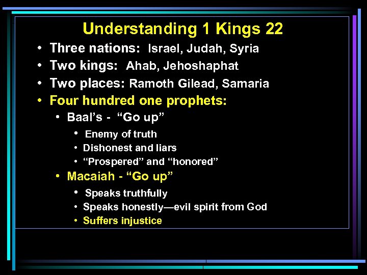 Understanding 1 Kings 22 • • Three nations: Israel, Judah, Syria Two kings: Ahab,