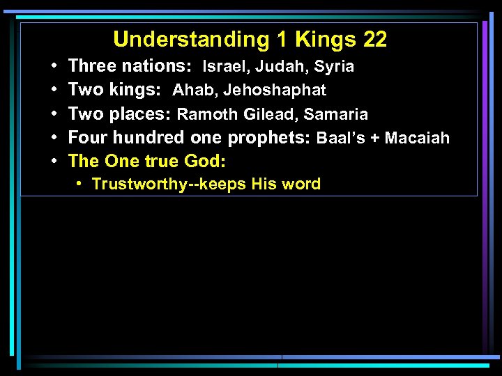 Understanding 1 Kings 22 • • • Three nations: Israel, Judah, Syria Two kings: