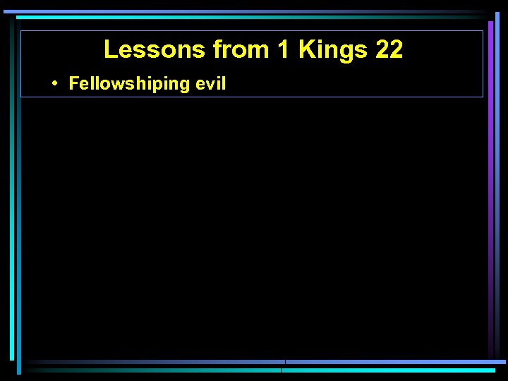 Lessons from 1 Kings 22 • Fellowshiping evil 