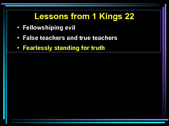 Lessons from 1 Kings 22 • Fellowshiping evil • False teachers and true teachers