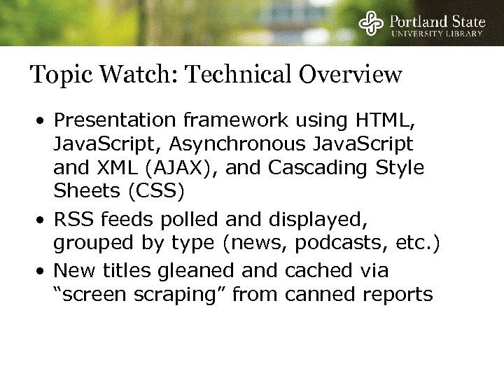 Topic Watch: Technical Overview • Presentation framework using HTML, Java. Script, Asynchronous Java. Script