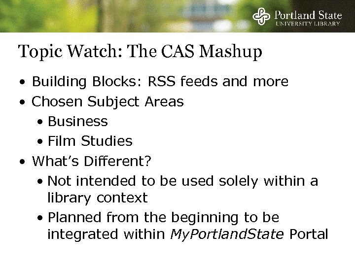Topic Watch: The CAS Mashup • Building Blocks: RSS feeds and more • Chosen