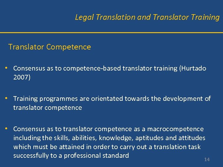 Legal Translation and Translator Training Translator Competence • Consensus as to competence-based translator training