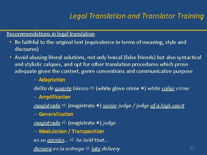 Legal Translation and Translator Training Recommendations in legal translation • Be faithful to the