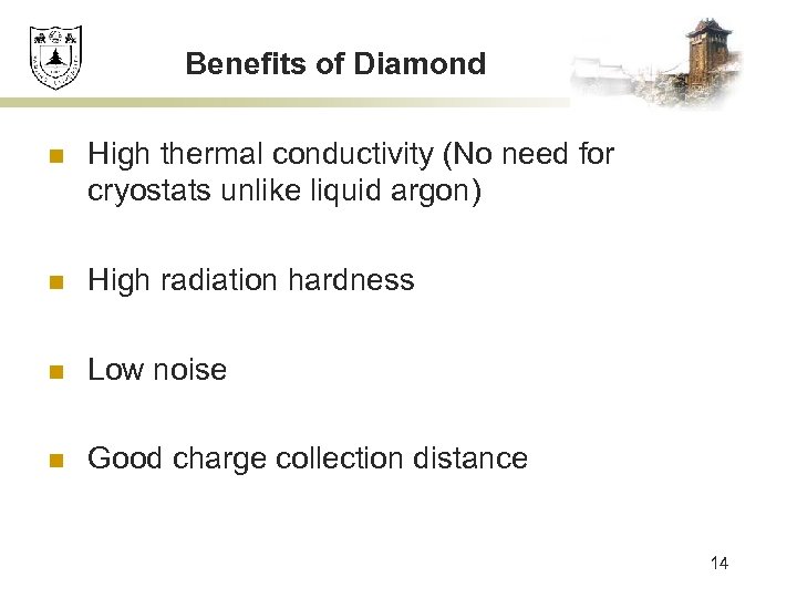 Benefits of Diamond n High thermal conductivity (No need for cryostats unlike liquid argon)