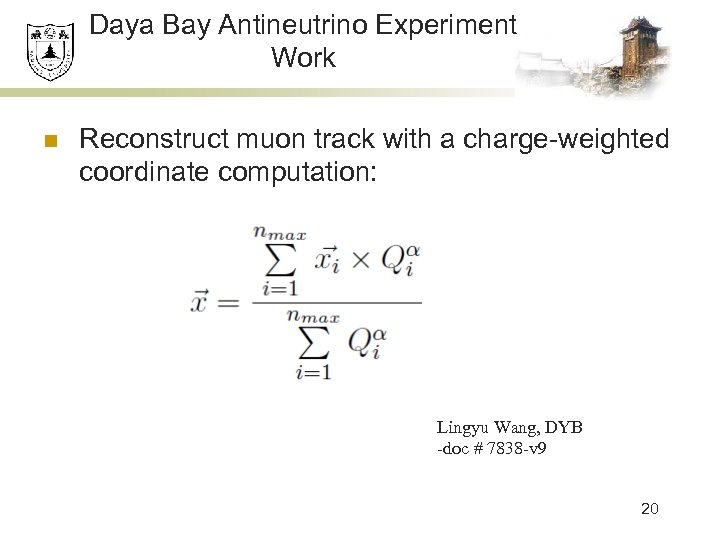 Daya Bay Antineutrino Experiment Work n Reconstruct muon track with a charge-weighted coordinate computation: