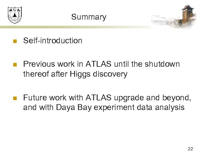 Summary n Self-introduction n Previous work in ATLAS until the shutdown thereof after Higgs