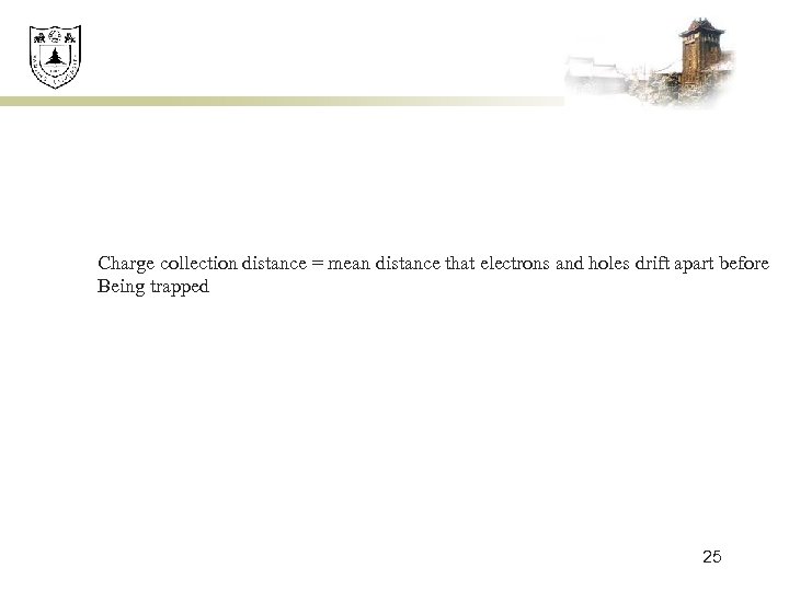 Charge collection distance = mean distance that electrons and holes drift apart before Being