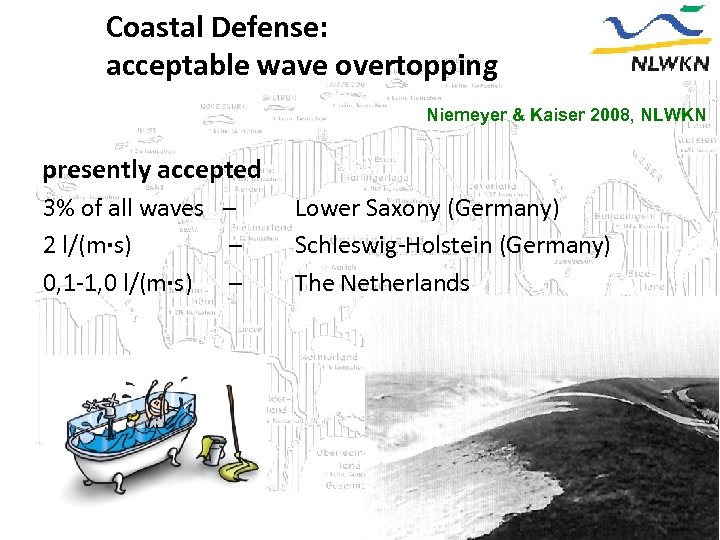 Coastal Defense: acceptable wave overtopping Niemeyer & Kaiser 2008, NLWKN presently accepted 3% of