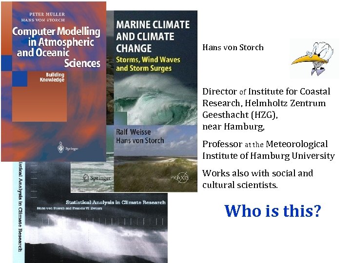 Hans von Storch Director of Institute for Coastal Research, Helmholtz Zentrum Geesthacht (HZG), near
