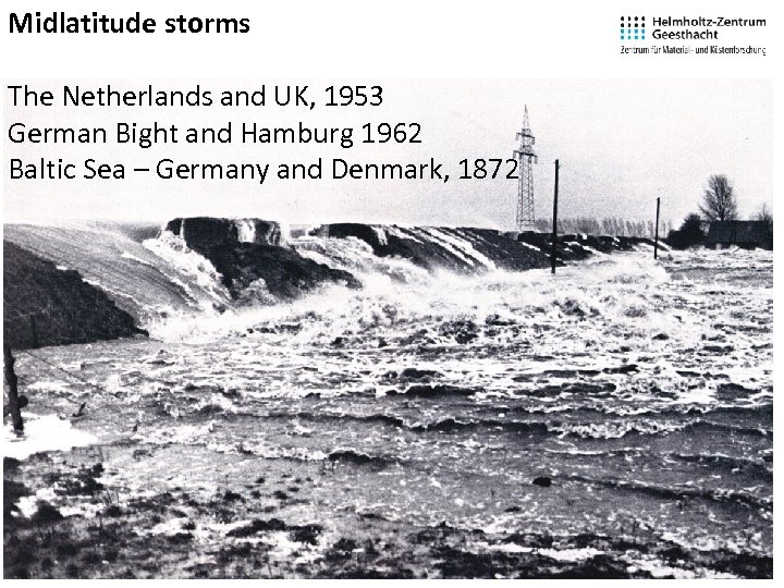 Midlatitude storms The Netherlands and UK, 1953 German Bight and Hamburg 1962 Baltic Sea